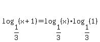 log%281%2F3%2C%28x%2B1%29%29=log%281%2F3%2C%28x%29%29%2Alog%281%2F3%2C%281%29%29