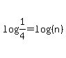 log%281%2F4%29=log%28%28n%29%29