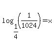 log%281%2F4%2C%281%2F1024%29%29+=+x