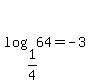 log%281%2F4%2C+64%29=-3