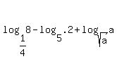 log%281%2F4%2C8%29+-+log%285%2C.2%29+%2B+log%28sqrt%28a%29%2Ca%29