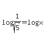 log%281%2Fsqrt%285%29%29=+log%28x%29