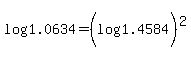 log%281.0634%29=%28log%281.4584%29%29%5E2