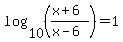 log%2810%2C%28%28x%2B6%29%2F%28x-6%29%29%29+=+1