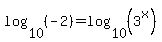 log%2810%2C%28-2%29%29=log%2810%2C%283%5Ex%29%29