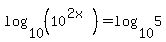 log%2810%2C%2810%5E%282x%29%29%29=log%2810%2C5%29