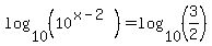 log%2810%2C%2810%5E%28x-2%29%29%29=log%2810%2C%283%2F2%29%29