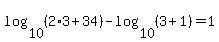 log%2810%2C%282%2A3%2B34%29%29+-+log%2810%2C%283%2B1%29%29+=+1