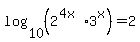 log%2810%2C%282%5E%284x%29%2A3%5Ex%29%29=2