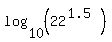 log%2810%2C%2822%5E%281.5%29%29%29