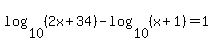 log%2810%2C%282x%2B34%29%29+-+log%2810%2C%28x%2B1%29%29+=+1
