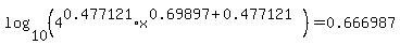 log%2810%2C%284%5E0.477121%2Ax%5E%280.69897%2B0.477121%29%29%29=0.666987