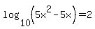 log%2810%2C%285x%5E2-5x%29%29=2