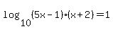 log%2810%2C%285x-1%29%28x%2B2%29%29=1
