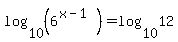 log%2810%2C%286%5E%28x-1%29%29%29=log%2810%2C12%29