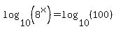log%2810%2C%288%5Ex%29%29=log%2810%2C%28100%29%29+