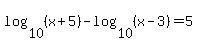 log%2810%2C%28x%2B5%29%29-log%2810%2C%28x+-3%29%29=5