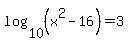 log%2810%2C%28x%5E2-16%29%29=3