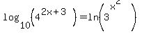 log%2810%2C+%284%5E%282x%2B3%29%29%29+=+ln%283%5E%28x%5E2%29%29