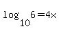 log%2810%2C+6%29+=+4x