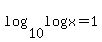 log%2810%2C+log+x%29+=+1