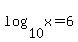 log%2810%2C+x%29=6