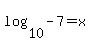 log%2810%2C-7%29+=+x