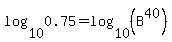 log%2810%2C0.75%29=log%2810%2C%28B%5E40%29%29