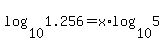 log%2810%2C1.256%29+=+x%2Alog%2810%2C5%29