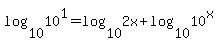 log%2810%2C10%5E1%29=log%2810%2C2x%29%2Blog%2810%2C10%5Ex%29