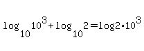 log%2810%2C10%5E3%29%2Blog%2810%2C+2%29=log%282%2A10%5E3%29