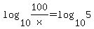 log%2810%2C100%2Fx%29+=+log%2810%2C5%29