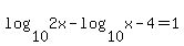log%2810%2C2x%29+-+log%2810%2Cx-4%29+=+1