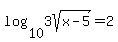 log%2810%2C3sqrt%28x-5%29%29=2