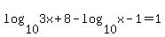 log%2810%2C3x%2B8%29+-+log%2810%2Cx-1%29+=+1