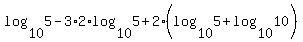 log%2810%2C5%29-3%2A2%2Alog%2810%2C5%29%2B2%2A%28log%2810%2C5%29%2Blog%2810%2C10%29%29