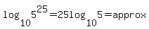 log%2810%2C5%5E25%29=25log%2810%2C5%29=approx