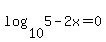 log%2810%2C5-2x%29=0