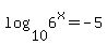 log%2810%2C6%5Ex%29=-5