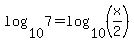 log%2810%2C7%29=log%2810%2C%28x%2F2%29%29