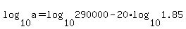 log%2810%2Ca%29=log%2810%2C290000%29-20%2Alog%2810%2C1.85%29