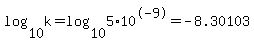 log%2810%2Ck%29=log%2810%2C5%2A10%5E-9%29=-8.30103
