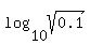 log%2810%2Csqrt%280.1%29%29