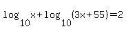 log%2810%2Cx%29%2Blog%2810%2C%283x%2B55%29%29=2