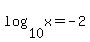 log%2810%2Cx%29=-2