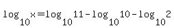log%2810%2Cx%29=log%2810%2C11%29-log%2810%2C10%29-log%2810%2C2%29