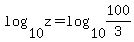 log%2810%2Cz%29=log%2810%2C100%2F3%29
