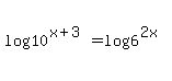 log%2810%5E%28x%2B3%29%29+=+log%286%5E%282x%29%29