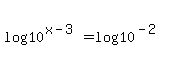 log%2810%5E%28x-3%29%29=log%2810%5E%28-2%29%29