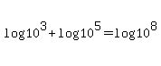 log%2810%5E3%29%2Blog%2810%5E5%29=log%2810%5E8%29